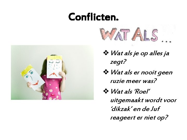 Conflicten. v Wat als je op alles ja zegt? v Wat als er nooit