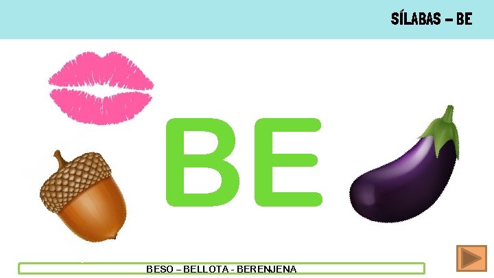 SÍLABAS - BE BE BESO – BELLOTA - BERENJENA 