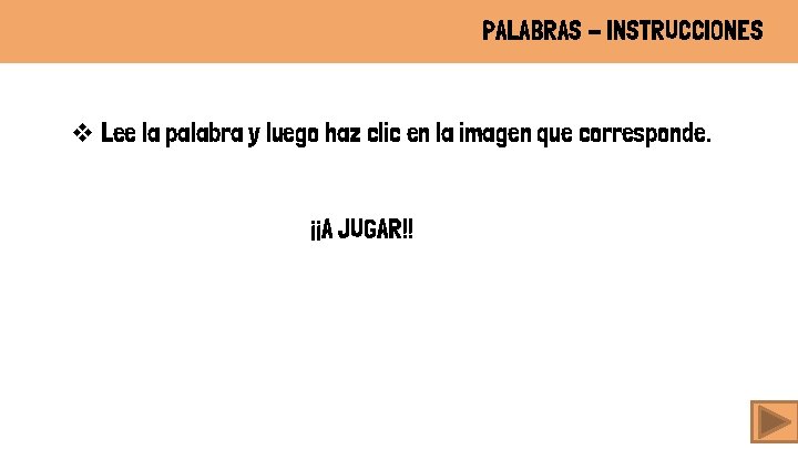 PALABRAS - INSTRUCCIONES v Lee la palabra y luego haz clic en la imagen