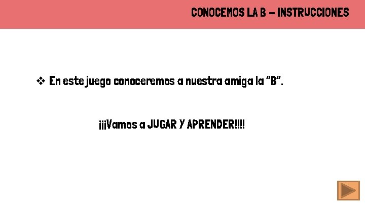 CONOCEMOS LA B - INSTRUCCIONES v En este juego conoceremos a nuestra amiga la