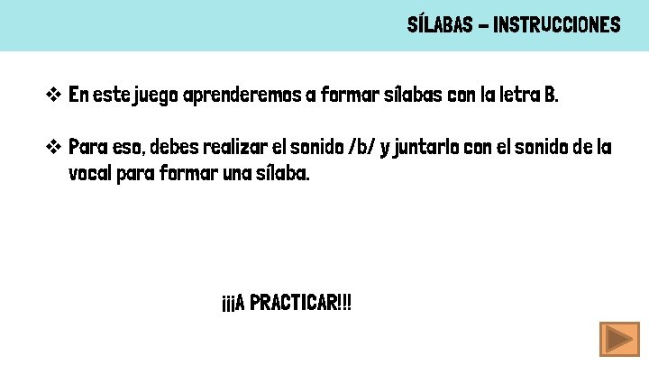 SÍLABAS - INSTRUCCIONES v En este juego aprenderemos a formar sílabas con la letra