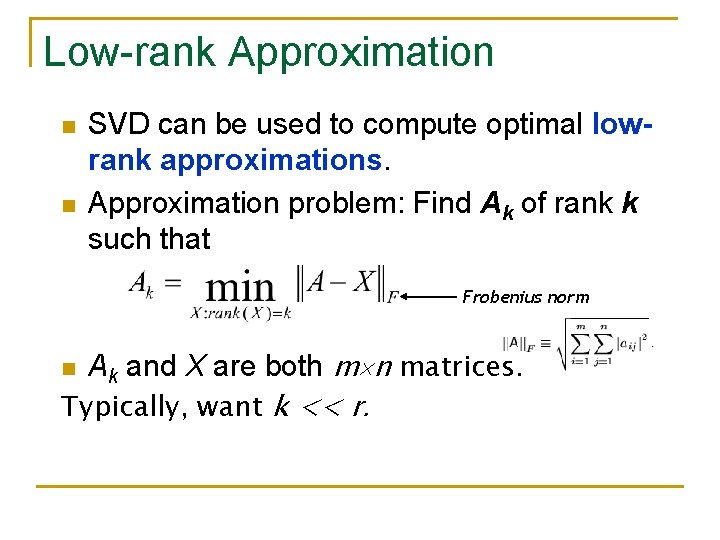 Low-rank Approximation n n SVD can be used to compute optimal lowrank approximations. Approximation