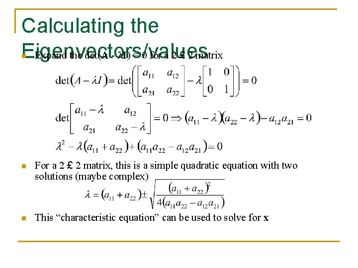 Calculating the Eigenvectors/values Expand the det(A - I) = 0 for a 2 £