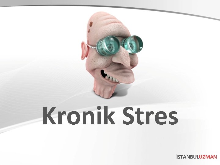 Kronik Stres İSTANBULUZMAN 