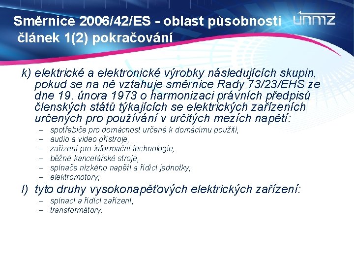 Směrnice 2006/42/ES - oblast působnosti článek 1(2) pokračování k) elektrické a elektronické výrobky následujících