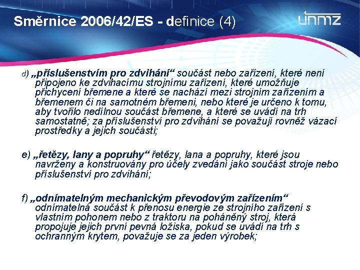 Směrnice 2006/42/ES - definice (4) d) „příslušenstvím pro zdvihání“ součást nebo zařízení, které není