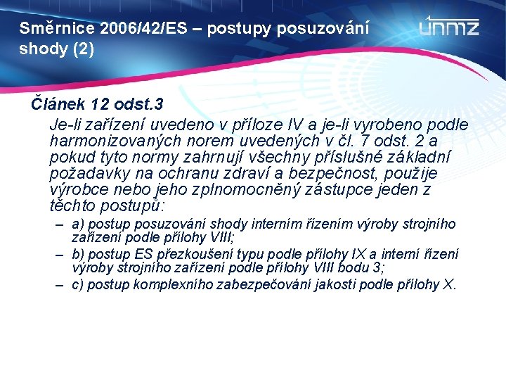 Směrnice 2006/42/ES – postupy posuzování shody (2) Článek 12 odst. 3 Je-li zařízení uvedeno