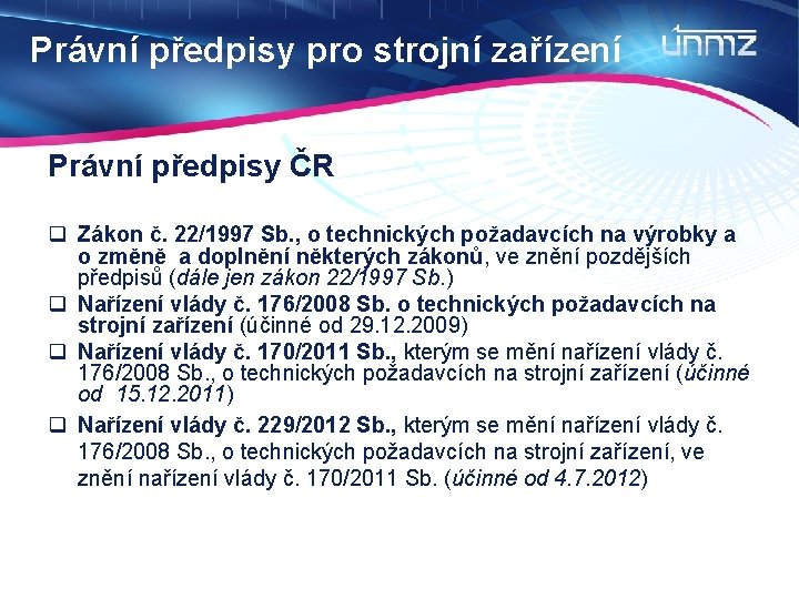 Právní předpisy pro strojní zařízení Právní předpisy ČR q Zákon č. 22/1997 Sb. ,