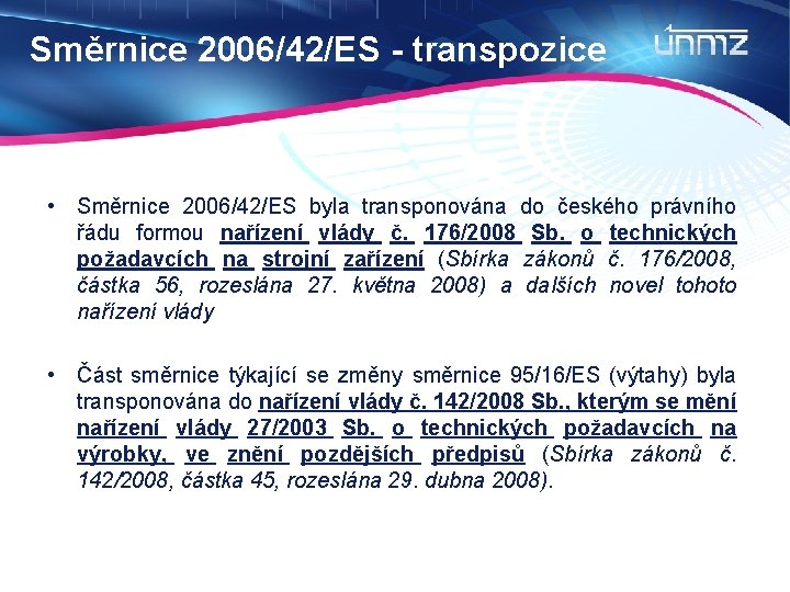 Směrnice 2006/42/ES - transpozice • Směrnice 2006/42/ES byla transponována do českého právního řádu formou