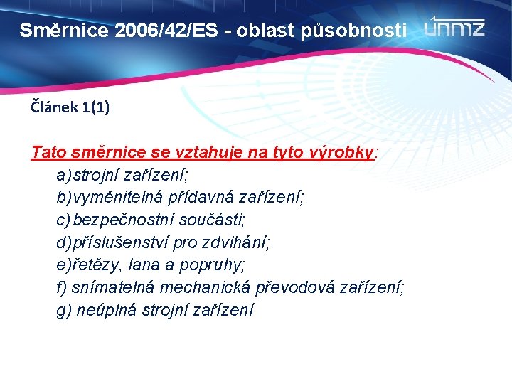 Směrnice 2006/42/ES - oblast působnosti Článek 1(1) Tato směrnice se vztahuje na tyto výrobky: