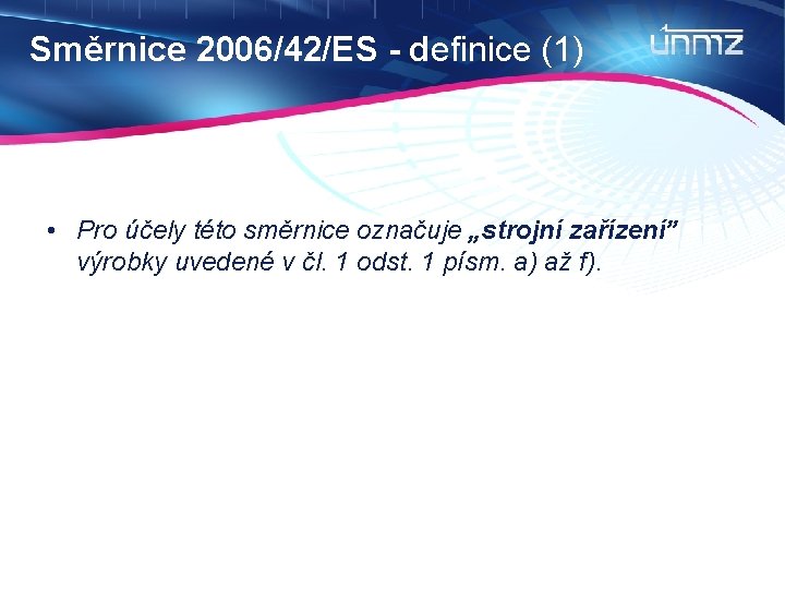 Směrnice 2006/42/ES - definice (1) • Pro účely této směrnice označuje „strojní zařízení” výrobky