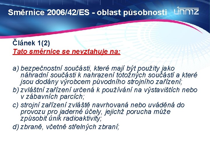 Směrnice 2006/42/ES - oblast působnosti Článek 1(2) Tato směrnice se nevztahuje na: a) bezpečnostní