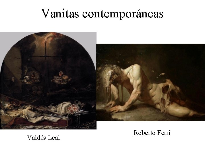 Vanitas contemporáneas Valdés Leal Roberto Ferri 