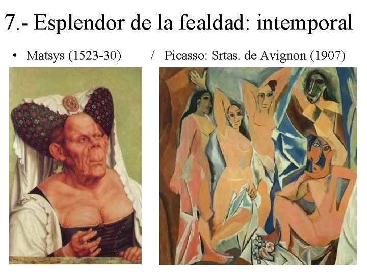 7. - Esplendor de la fealdad: intemporal • Matsys (1523 -30) / Picasso: Srtas.