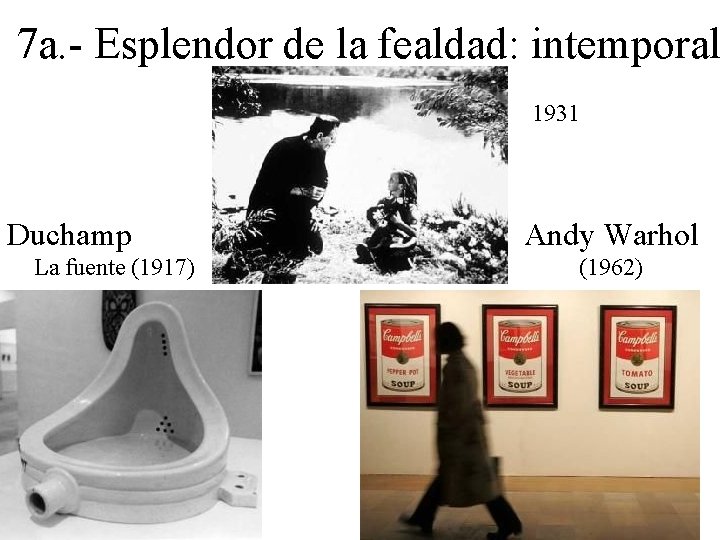 7 a. - Esplendor de la fealdad: intemporal 1931 Duchamp La fuente (1917) Andy