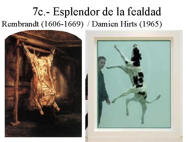 7 c. - Esplendor de la fealdad Rembrandt (1606 -1669) / Damien Hirts (1965)