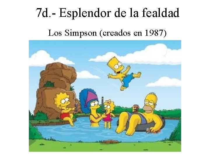 7 d. - Esplendor de la fealdad Los Simpson (creados en 1987) 