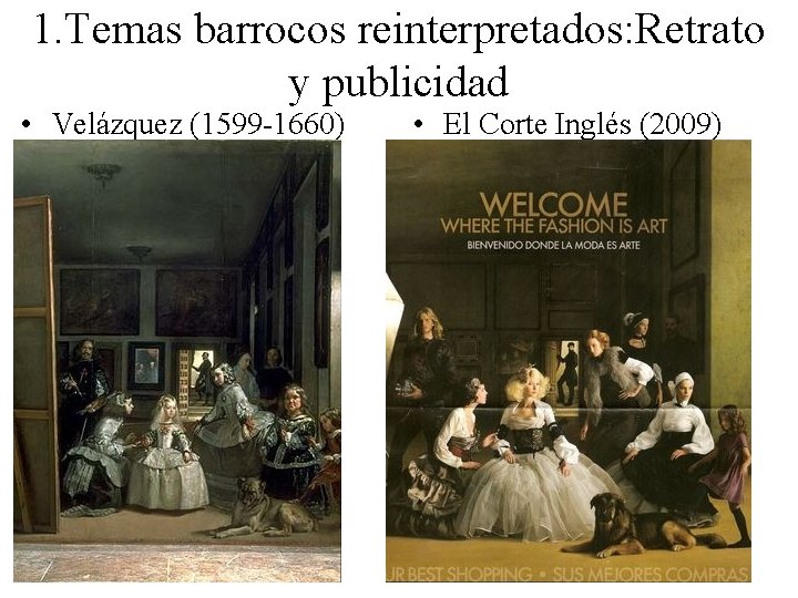 1. Temas barrocos reinterpretados: Retrato y publicidad • Velázquez (1599 -1660) • El Corte