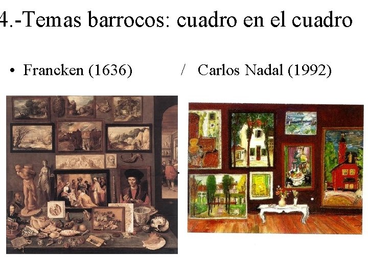 4. -Temas barrocos: cuadro en el cuadro • Francken (1636) / Carlos Nadal (1992)