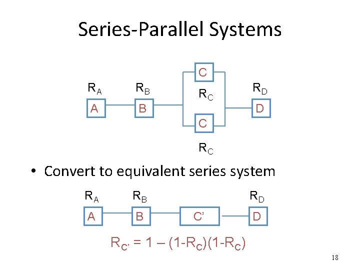 Series-Parallel Systems C RA RB A B RC RD D C RC • Convert
