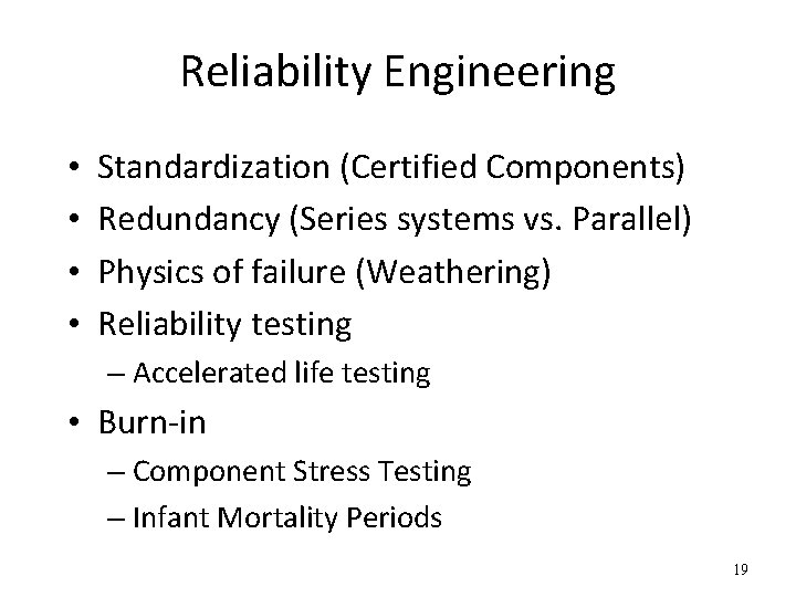 Reliability Engineering • • Standardization (Certified Components) Redundancy (Series systems vs. Parallel) Physics of