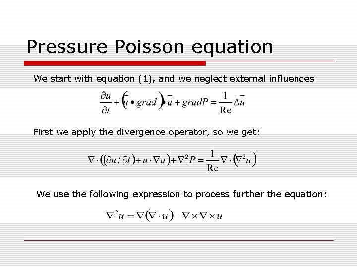 Pressure Poisson equation We start with equation (1), and we neglect external influences First