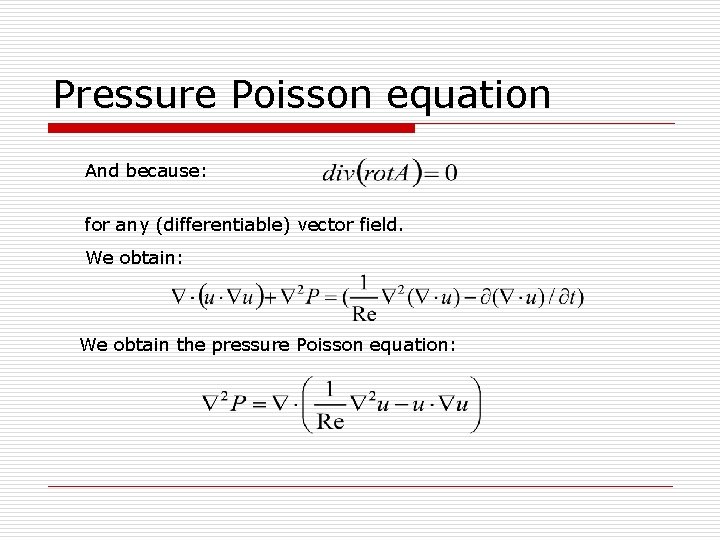 Pressure Poisson equation And because: for any (differentiable) vector field. We obtain: We obtain