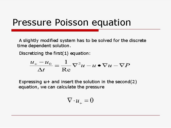 Pressure Poisson equation A slightly modified system has to be solved for the discrete