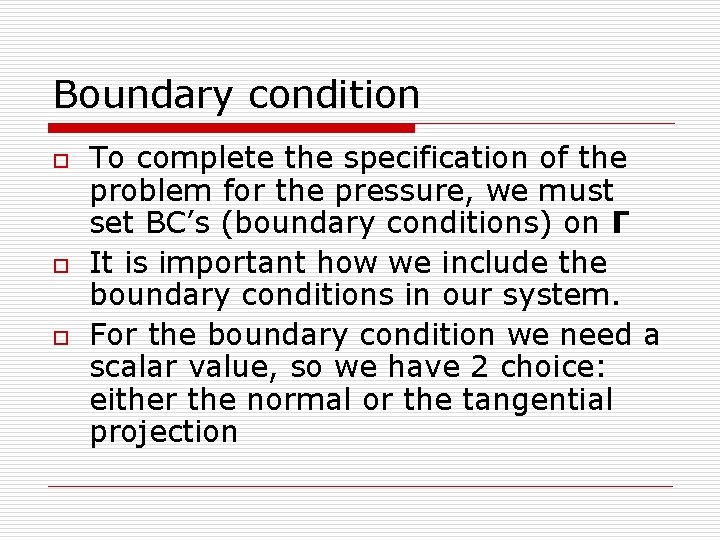 Boundary condition o o o To complete the specification of the problem for the