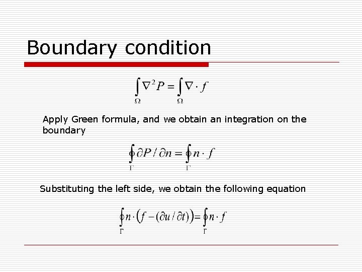 Boundary condition Apply Green formula, and we obtain an integration on the boundary Substituting