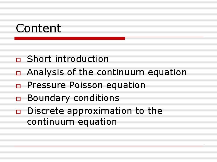 Content o o o Short introduction Analysis of the continuum equation Pressure Poisson equation