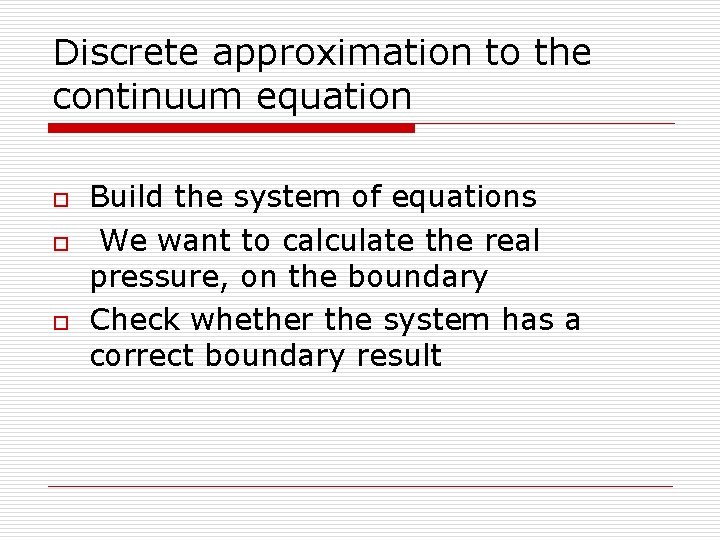 Discrete approximation to the continuum equation o o o Build the system of equations