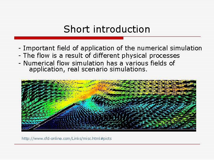 Short introduction - Important field of application of the numerical simulation - The flow