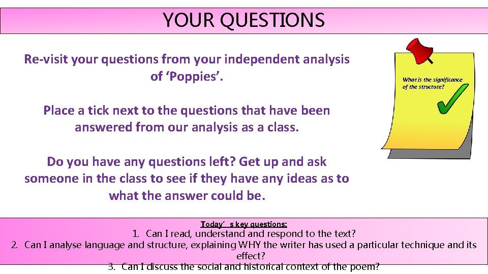 YOUR QUESTIONS Re-visit your questions from your independent analysis of ‘Poppies’. What is the