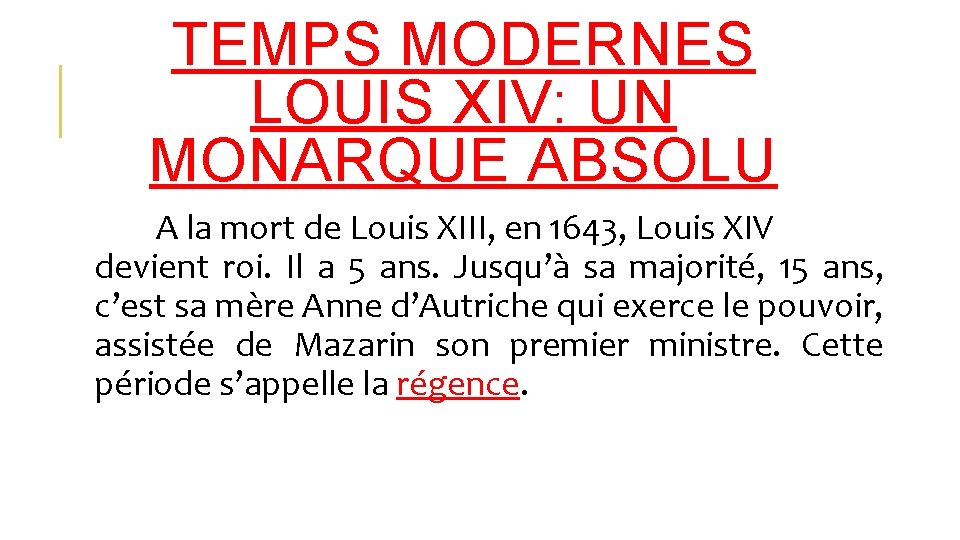 TEMPS MODERNES LOUIS XIV: UN MONARQUE ABSOLU A la mort de Louis XIII, en