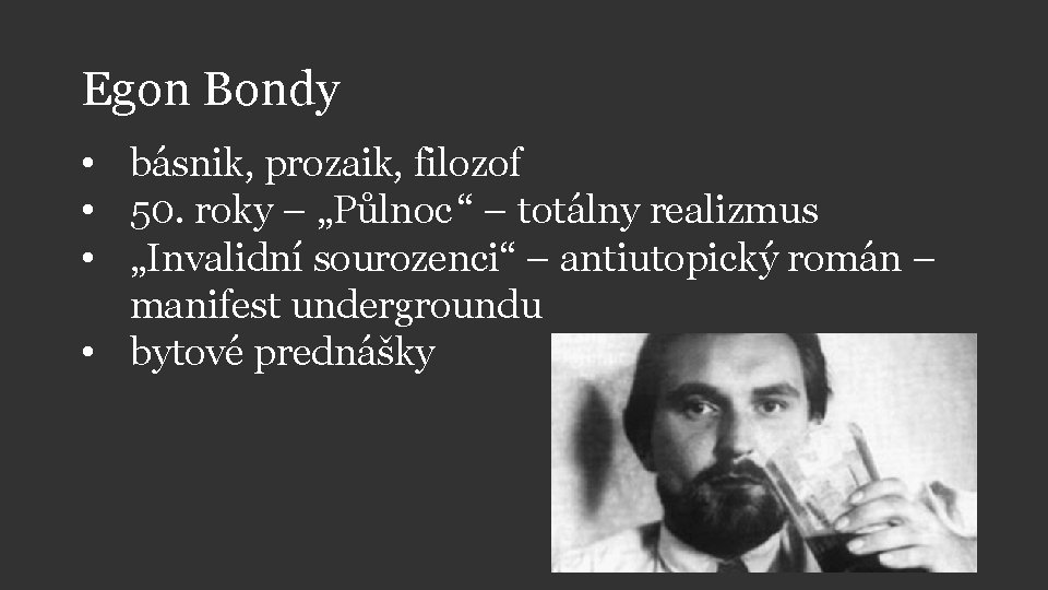 Egon Bondy • básnik, prozaik, filozof • 50. roky – „Půlnoc “ – totálny