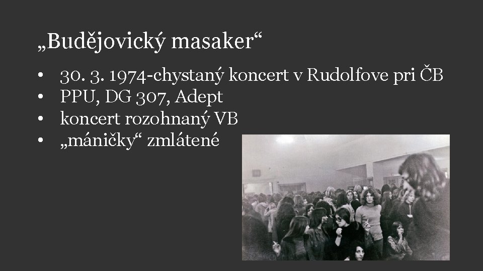 „Budějovický masaker“ • • 30. 3. 1974 -chystaný koncert v Rudolfove pri ČB PPU,