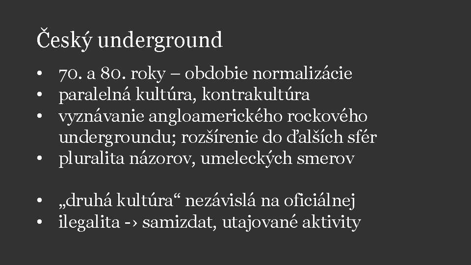 Český underground • 70. a 80. roky – obdobie normalizácie • paralelná kultúra, kontrakultúra