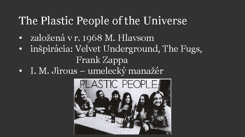 The Plastic People of the Universe • založená v r. 1968 M. Hlavsom •