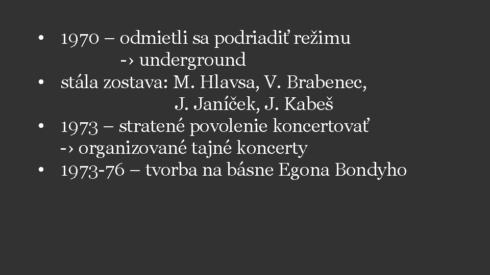  • 1970 – odmietli sa podriadiť režimu -› underground • stála zostava: M.