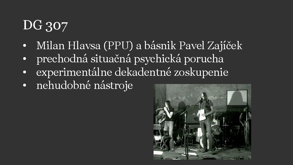 DG 307 • • Milan Hlavsa (PPU) a básnik Pavel Zajíček prechodná situačná psychická