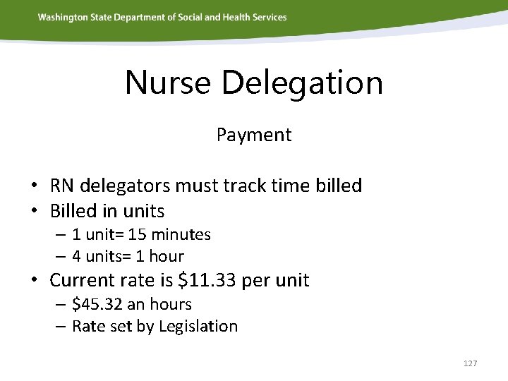 Nurse Delegation Payment • RN delegators must track time billed • Billed in units