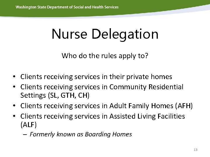 Nurse Delegation Who do the rules apply to? • Clients receiving services in their