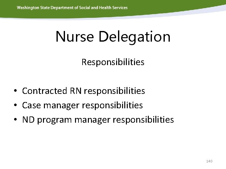 Nurse Delegation Responsibilities • Contracted RN responsibilities • Case manager responsibilities • ND program