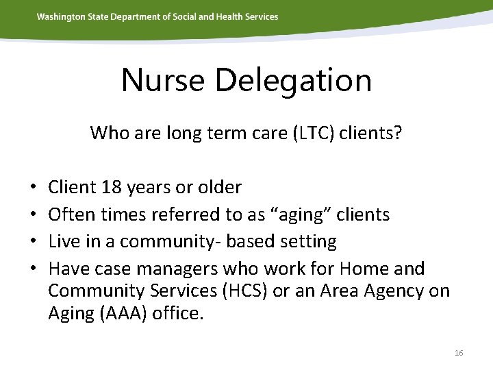 Nurse Delegation Who are long term care (LTC) clients? • • Client 18 years