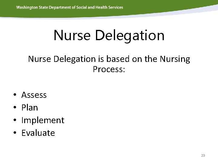 Nurse Delegation is based on the Nursing Process: • • Assess Plan Implement Evaluate