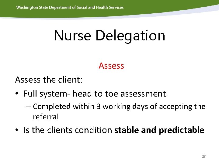 Nurse Delegation Assess the client: • Full system- head to toe assessment – Completed