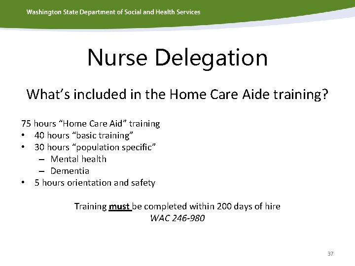 Nurse Delegation What’s included in the Home Care Aide training? 75 hours “Home Care