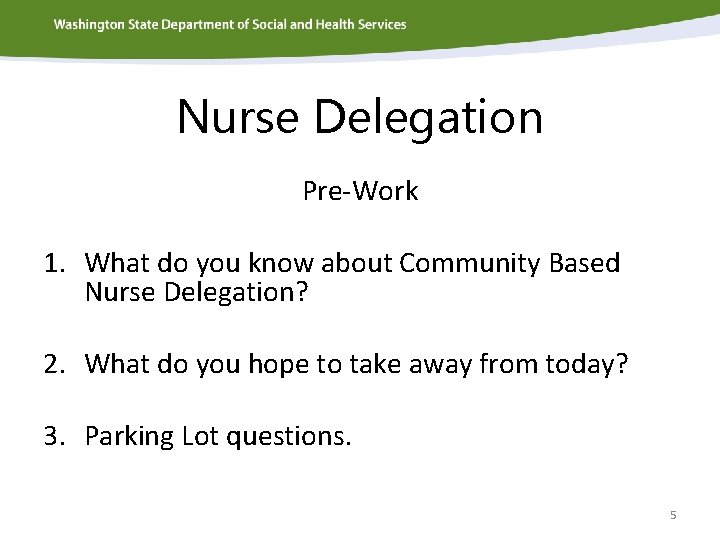 Nurse Delegation Pre-Work 1. What do you know about Community Based Nurse Delegation? 2.