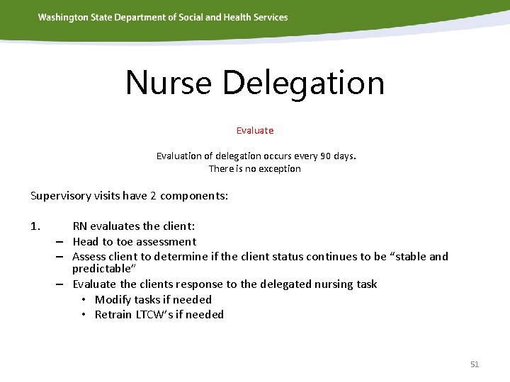 Nurse Delegation Evaluate Evaluation of delegation occurs every 90 days. There is no exception